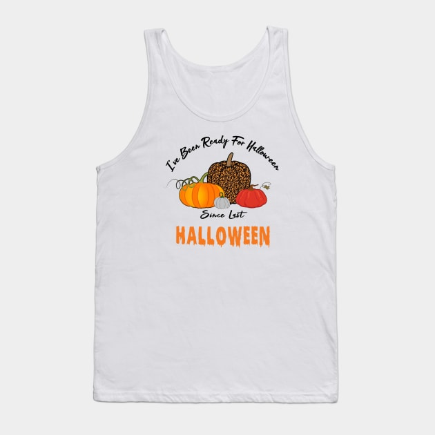 I've Been Ready For Halloween Since Last Halloween Tank Top by CareTees